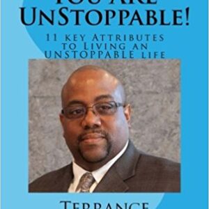 You Are Unstoppable: 11 Key Attributes Necessary to Becoming UNSTOPPABLE At Whatever You Do! (Volume 1)