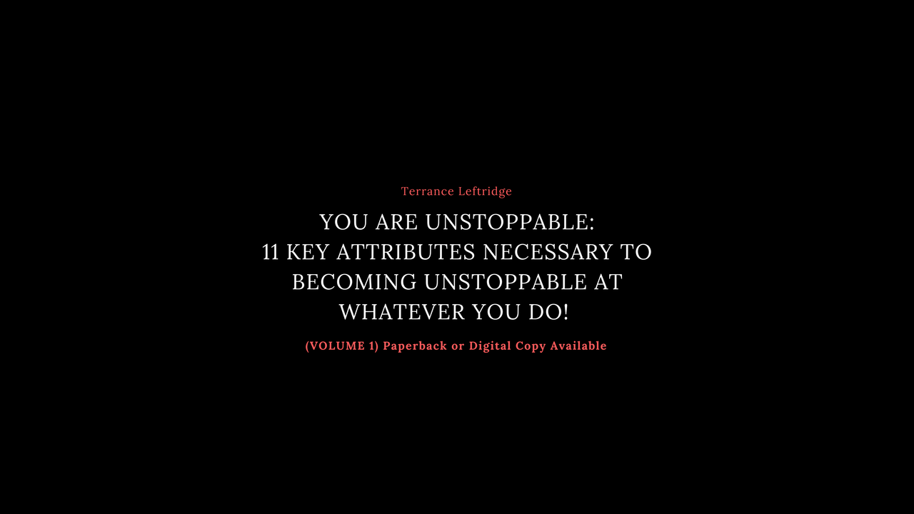 You Are Unstoppable: 11 Key Attributes Necessary to Becoming UNSTOPPABLE At Whatever You Do! (Volume 1) - Image 6