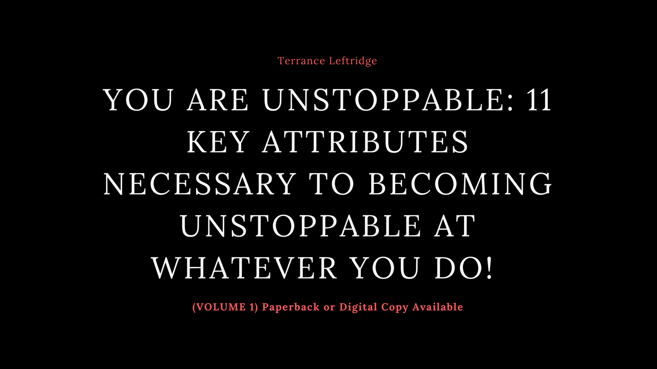 You Are Unstoppable: 11 Key Attributes Necessary to Becoming UNSTOPPABLE At Whatever You Do! (Volume 1) - Image 4